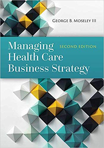 (eBook PDF)Managing Health Care Business Strategy 2nd Edition by George B. Moseley III