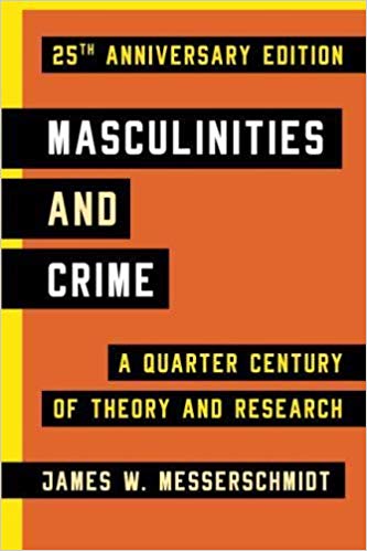 (eBook PDF)Masculinities and Crime: A Quarter Century of Theory and Research 25th Anniversary Edition by James W. Messerschmidt