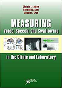 (eBook PDF)Measuring Voice, Speech, and Swallowing in the Clinic and Laboratory by Christy L. Ludlow ,  Raymond Kent ,  Lincoln C. Gray