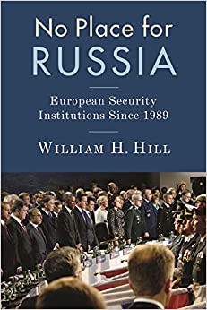 (eBook PDF)No Place for Russia: European Security Institutions Since 1989 (Woodrow Wilson Center Series) by William Hill