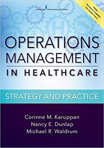 (eBook PDF)Operations Management in Healthcare by Dr. Corinne Karuppan PhD CPIM , Dr. Nancy Dunlap MD Ph.D. MBA , Michael Waldrum MD MSc MBA