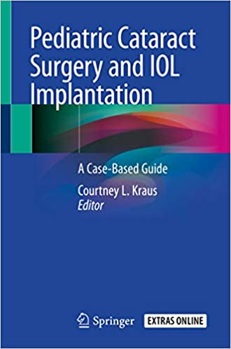(eBook PDF)Pediatric Cataract Surgery and IOL Implantation: A Case-Based Guide by Courtney L. Kraus