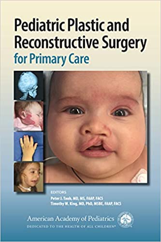 (eBook PDF)Pediatric Plastic and Reconstructive Surgery for Primary Care by American Academy of Pediatrics (AAP) , Dr. Peter J. Taub MD MS FAAP FACS , Dr. Timothy W. King MD PhD MSBE FAAP FACS