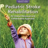 (eBook PDF)Pediatric Stroke Rehabilitation - An Interprofessional and Collaborative Approach by Heather Atkinson PT DPT NCS , Kim Nixon-Cave PT PhD PCS , Sabrina Smith MD PhD