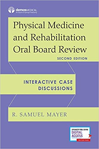 (eBook PDF)Physical Medicine and Rehabilitation Oral Board Review 2nd Edition by R. Samuel Mayer (editor)