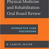 (eBook PDF)Physical Medicine and Rehabilitation Oral Board Review: Interactive Case Discussions by R. Samuel Mayer MD