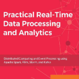 (eBook PDF)Practical Real-time Data Processing and Analytics: Distributed Computing and Event Processing using Apache Spark, Flink, Storm, and Kafka by Shilpi Saxena, Saurabh Gupta