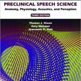 (eBook PDF)Preclinical Speech Science Anatomy, Physiology, Acoustics 3rd Edition by Thomas J. Hixon , Gary Weismer , Jeannette D. Hoit