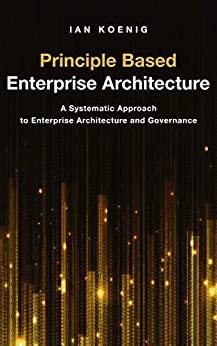 (eBook PDF)Principle Based Enterprise Architecture: A Systematic Approach to Enterprise Architecture and Governance by Ian Koenig