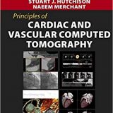 (eBook PDF)Principles of Cardiac and Vascular Computed Tomography by Stuart J. Hutchison MD FRCPC FACC FAHA FASE FSCMR FSCCT , Naeem Merchant MD FRCP(C)