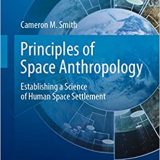 (eBook PDF)Principles of Space Anthropology: Establishing a Science of Human Space Settlement (Space and Society) by  Cameron M. Smith