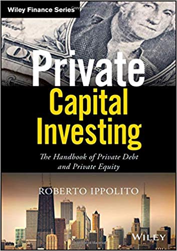 (eBook PDF)Private Capital Investing: The Handbook of Private Debt and Private Equity (Wiley Finance) by Roberto Ippolito