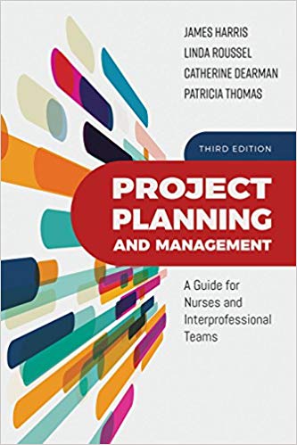 (eBook PDF)Project Planning and Management: A Guide for Nurses and Interprofessional Teams 3rd Edition by James L. Harris , Linda A. Roussel , Catherine Dearman , Tricia Thomas