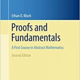 (eBook PDF)Proofs and Fundamentals: A First Course in Abstract Mathematics (Undergraduate Texts in Mathematics Book 0) by Ethan D. Bloch