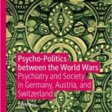 (eBook PDF)Psycho-Politics between the World Wars: Psychiatry and Society in Germany, Austria, and Switzerland by David Freis