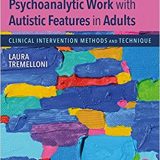 (eBook PDF)Psychoanalytic Work with Autistic Features in Adults by Laura Tremelloni