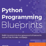 (eBook PDF)Python Programming Blueprints: Build nine projects by leveraging powerful frameworks such as Flask, Nameko, and Django by Daniel Furtado, Marcus Pennington
