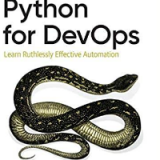 (eBook PDF)Python for DevOps: Learn Ruthlessly Effective Automation 1st Edition by  Noah Gift  , Kennedy Behrman  , Alfredo Deza  , Grig Gheorghiu