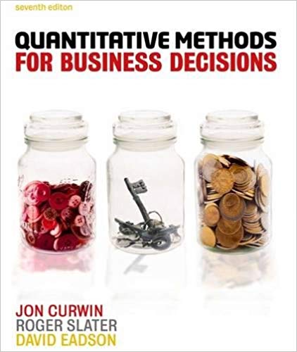 (eBook PDF)Quantitative Methods for Busines Decisions, 7th edition by Roger Slater , Jon Curwin