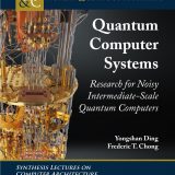 (eBook PDF)Quantum Computer Systems: Research for Noisy Intermediate-Scale Quantum Computers by Yongshan Ding,Frederic T. Chong