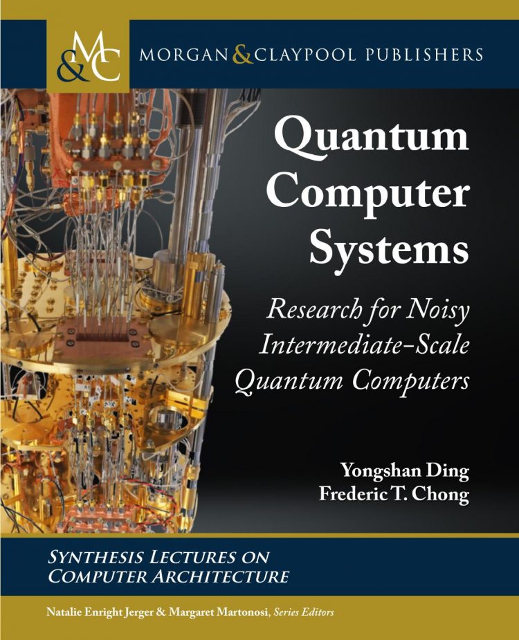 (eBook PDF)Quantum Computer Systems: Research for Noisy Intermediate-Scale Quantum Computers by Yongshan Ding,Frederic T. Chong