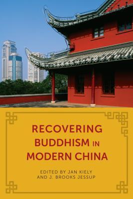 (eBook PDF)Recovering Buddhism in Modern China by Jan Kiely; J Brooks Jessup