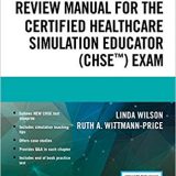 (eBook PDF)Review Manual for the Certified Healthcare Simulation Educator Exam, Second Edition by Linda Wilson PhD RN CPAN CAPA BC CNE CHSE CHSE-A ANEF FAAN