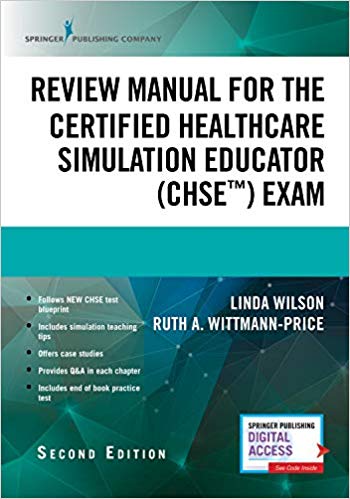 (eBook PDF)Review Manual for the Certified Healthcare Simulation Educator Exam, Second Edition by Linda Wilson PhD RN CPAN CAPA BC CNE CHSE CHSE-A ANEF FAAN