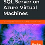 (eBook PDF)SQL Server on Azure Virtual Machines: A hands-on guide to provisioning Microsoft SQL Server on Azure VMs by Joey D’Antoni, Louis Davidson