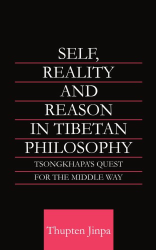 (eBook PDF)Self, Reality and Reason in Tibetan Philosophy: Tsongkhapas Quest for the Middle Way by Jinpa, Thupten