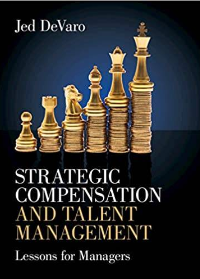 (eBook PDF)Strategic Compensation and Talent Management: Lessons for Managers by Jed DeVaro