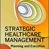 (eBook PDF)Strategic Healthcare Management Planning and Execution, Second Edition by Stephen L. Walston , PhD