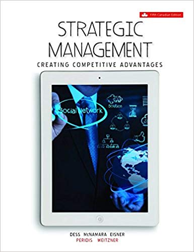 (eBook PDF)Strategic Management: Creating Competitive Advantages, 5th Canadian Edition  by Gregory G Dess Dr. , G.T. (Tom) Lumpkin Associate Professor