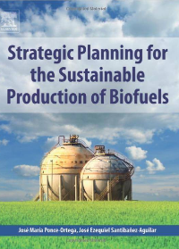 (eBook PDF)Strategic Planning for the Sustainable Production of Biofuels by José Maria Ponce-Ortega , José Ezequiel Santibañez-Aguilar  Elsevier; 1 edition (March 22, 2019)