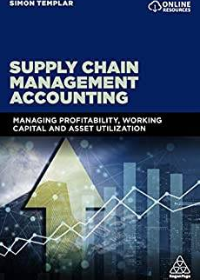 (eBook PDF)Supply Chain Management Accounting: Managing Profitability, Working Capital and Asset Utilization by Simon Templar  Kogan Page; 1 edition (March 28, 2019)
