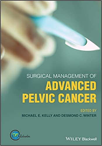 (eBook PDF)Surgical Management of Advanced Pelvic Cancer by Desmond C. Winter , Michael E. Kelly