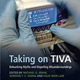 (eBook PDF)Taking on TIVA Debunking Myths and Dispelling Misunderstandings by Michael G. Irwin , Gordon T. C. Wong , Shuk Wan Lam