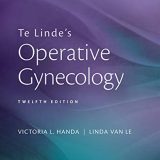 (eBook PDF)Te Lindes Operative Gynecology 12th Edition by Victoria Handa , Linda Van Le
