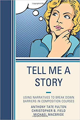 (eBook PDF)Tell Me a Story: Using Narratives to Break Down Barriers in Composition Courses by Anthony Tate Fulton , Christopher B. Field , Michael MacBride