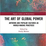 (eBook PDF)The Art of Global Power: Artwork and Popular Cultures as World-Making Practices by Emily Merson