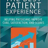 (eBook PDF)The Best Patient Experience: Helping Physicians Improve Care, Satisfaction, and Scores by Bo Snyder