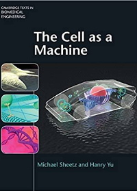 (eBook PDF)The Cell as A Machine (Cambridge Texts in Biomedical Engineering Book 0) 1st Edition by Michael Sheetz , Hanry Yu