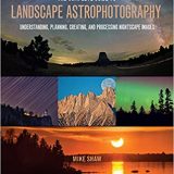 (eBook PDF)The Complete Guide to Landscape Astrophotography 1st Edition by  Michael C Shaw