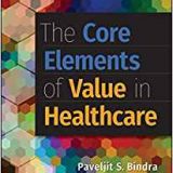 (eBook PDF)The Core Elements of Value in Healthcare by Paveljit S. Bindra MD