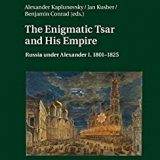 (eBook PDF)The Enigmatic Tsar and His Empire: Russia under Alexander I. 18011825 (Transformationen – Differenzierungen – Perspektiven Book 5)
