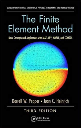 (eBook PDF)The Finite Element Method: Basic Concepts and Applications with MATLAB, MAPLE, and COMSOL, Third Edition  by Darrell W. Pepper Juan C. Heinrich
