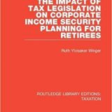 (eBook PDF)The Impact of Tax Legislation on Corporate Income Security Planning for Retirees by Ruth Ylvisaker Winger