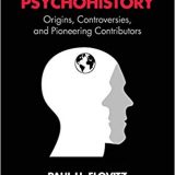 (eBook PDF)The Making of Psychohistory: Origins, Controversies, and Pioneering Contributors by Paul H Elovitz