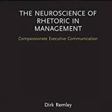 (eBook PDF)The Neuroscience of Rhetoric in Management by Dirk Remley