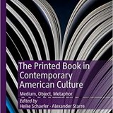 (eBook PDF)The Printed Book in Contemporary American Culture: Medium, Object, Metaphor by Heike Schaefer, Alexander Starre